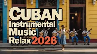 Cuban Instrumental Music for Relax, Work & Cafe 🇨🇺 Latin Vibes
