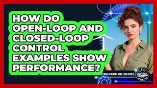 How Do Open-loop And Closed-loop Control Examples Show Performance?