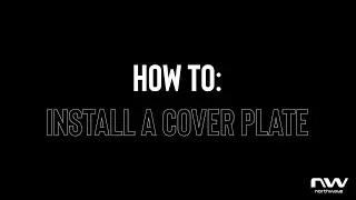 NW TUTORIAL - HOW TO INSTALL A COVER PLATE