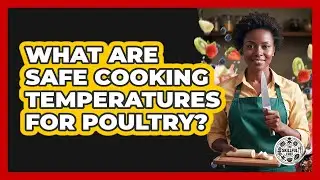 What Are Safe Cooking Temperatures For Poultry?