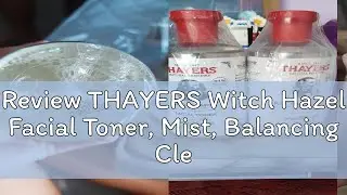 Review THAYERS Witch Hazel Facial Toner, Mist, Balancing Cleanser; Lavender/ Rose Petal/ Unscented/