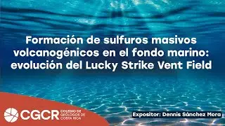 Charla - Formación de sulfuros masivos volcanogénicos en el fondo marino