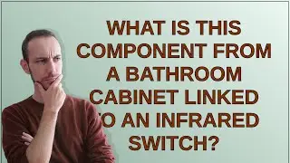Electronics: What is this component from a bathroom cabinet linked to an infrared switch?