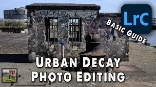 Urban Decay Photography - Basic Editing (Lightroom Tutorial)