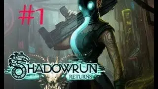 Let's Play Shadowrun Returns - The Dead Man's March Campaign Part 1