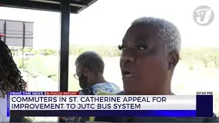 Commuters in St. Catherine Appeal for Improvement to JUTC Bus System | TVJ News