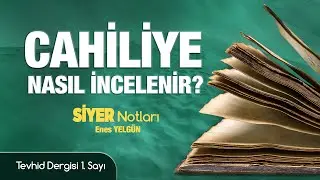 Cahiliye Nasıl İncelenir? | Siyer Notları - 1| Enes Yelgün