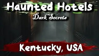 7 Haunted Hotels in Kentucky, USA