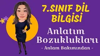 7.Sınıf Dil Bilgisi - Anlam Bakımından Anlatım Bozuklukları