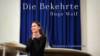 Die Bekehrte H.Wolf (Goethe-Lieder: No. 27) Anastasia Galavanova soprano