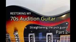 Vintage Sakai/Audition Electric Guitar - Part 2 - Straightening the pickguard