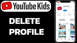 How to Delete a Profile on YouTube Kids (Easy Guide)?