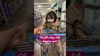 My toddler keep falling asleep while grocery shopping at Walmart.