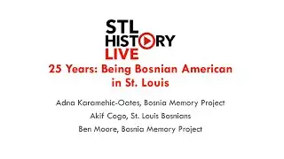 STL History Live | 25 Years: Being Bosnian American in St  Louis