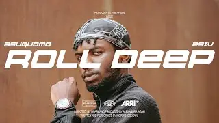 ASUQUOMO - ROLL DEEP ft. Psiv (Official Video)