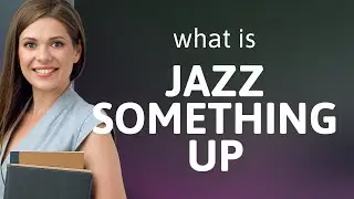 Jazz Up Your English: Understanding 