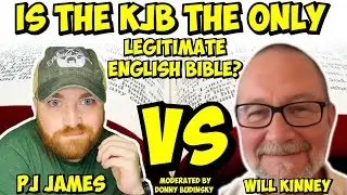 The KJV Only Controversy | Will Kinney vs. PJ James - Is the KJB the Only Legitimate English Bible?