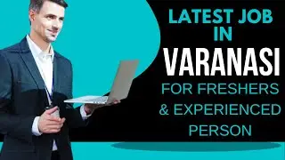 Latest Job Vacancy Update in Varanasi- Today's Job Vacancy Details in Varanasi- Get Your Job Easily