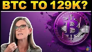 ARK Invest Increases its Bitcoin price prediction to $129K!
