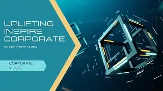 UPLIFTING INSPIRE CORPORATE MUSIC || NO COPYRIGHT CORPORATE FREE AND CLEAN MUSIC AUDIO