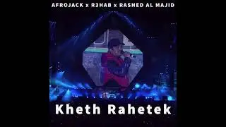 Afrojack x R3hab x Rashed Al Majid - Kheth Rahetak