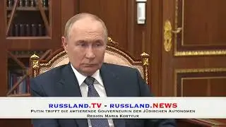 Putin trifft die amtierende Gouverneurin der J&uuml;dischen Autonomen Region Maria Kostyuk