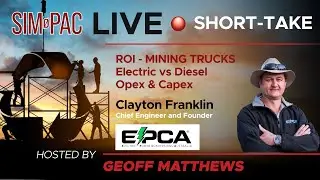 SIM-PAC Live Short-Take: ROI Mining Trucks, Electric vs Diesel, Opex & Capex, with Clayton Franklin