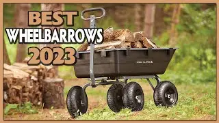 Top 7 Best Wheelbarrows 2023