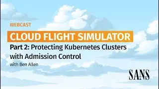 Cloud Flight Simulator Part 2: Protecting Kubernetes Clusters with Admission