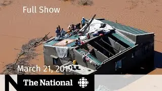 The National for March 21, 2019 &mdash; Philpott & SNC-Lavalin, 737 MAX Safety, Mozambique Rescues