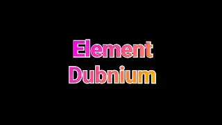 dubnium element 105/ Unnilpentium / neilsbohrium /Dubnium uses