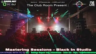 Mastering Sessions Black In Studio With TC Dj Episode 27