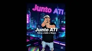 JUNTO ATI - YDROY X ZAILO X NOYUR