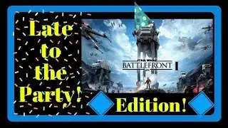 Late to the Party! Battlefront 1 Edition