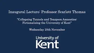 Scarlett Thomas:  Collapsing Tunnels and Teaspoon Amnesties:  Fictionalising the University of Kent