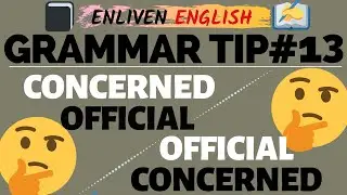 Grammar Tip#13 (Official Concerned or Concerned Official)