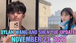 DYLAN WANG AND SHEN YUE UPDATE | DYSHEN REUNITED 2022