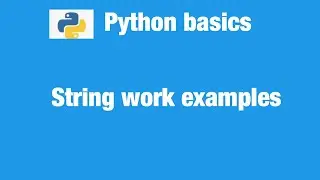 PYTHON TUTORIAL - STRING WORK EXAMPLES