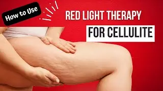 How to Use Red Light Therapy for Cellulite Reduction