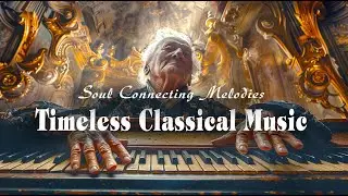 Timeless Classical Music (no ads) | Soul Connecting Melodies | Mozart, Beethoven