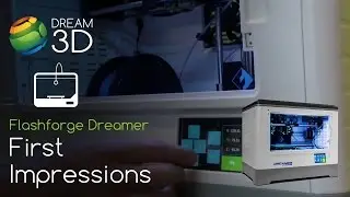 First Impressions of the Flashforge Dreamer 3D Printer | Dream 3D