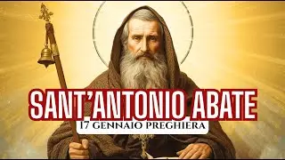Sant’Antonio Abate: Preghiera di Protezione, Grazia e Guarigione – 17 Gennaio