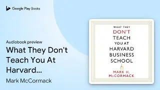 What They Don't Teach You At Harvard Business&hellip; by Mark McCormack &middot; Audiobook preview