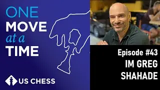 One Move at a Time, Ep. 43: IM Greg Shahade