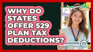 Why Do States Offer 529 Plan Tax Deductions? - Smart Start Education Fund