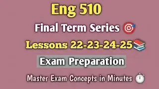 Eng 510/lesson 22_25/ Final term short lectures