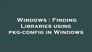 Windows : Finding Libraries using pkg-config in Windows