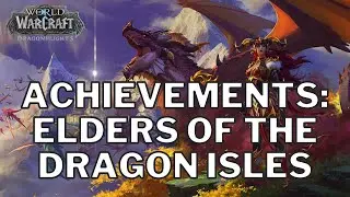 World of Warcraft Dragonflights Achievements - Elders of the Dragon Isles