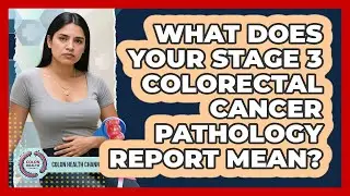 What Does Your Stage 3 Colorectal Cancer Pathology Report Mean? - Colon Health Channel