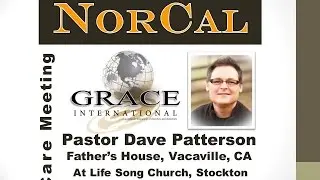 NorCal, Pastor Dave Patterson, Life Song Church Stockton, CA